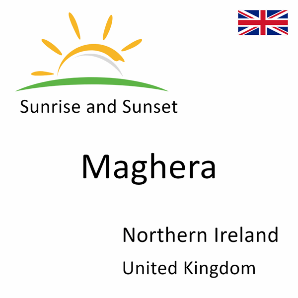 Sunrise and sunset times for Maghera, Northern Ireland, United Kingdom