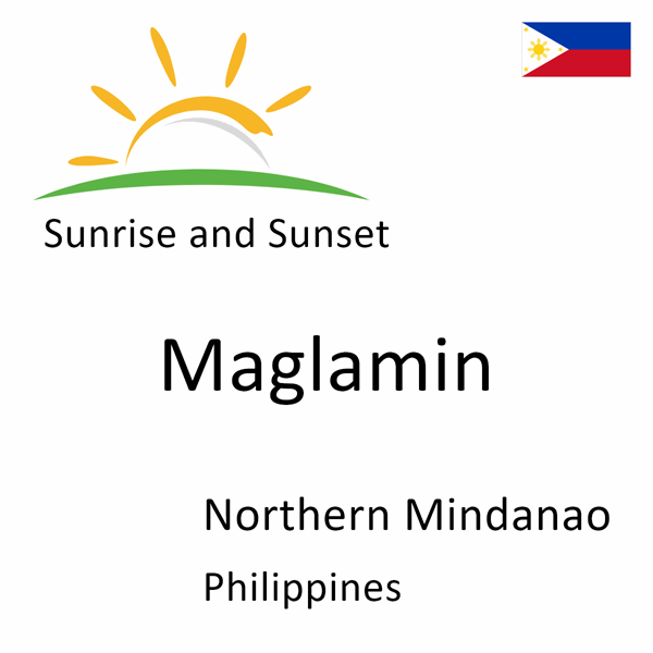 Sunrise and sunset times for Maglamin, Northern Mindanao, Philippines