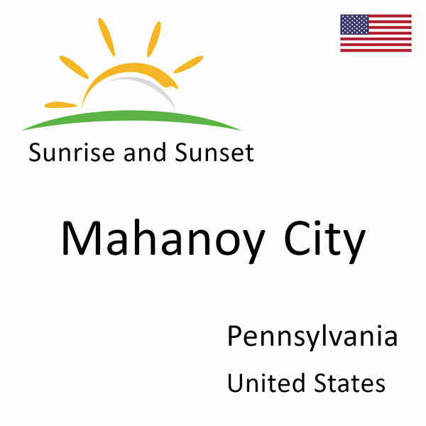 Sunrise and sunset times for Mahanoy City, Pennsylvania, United States