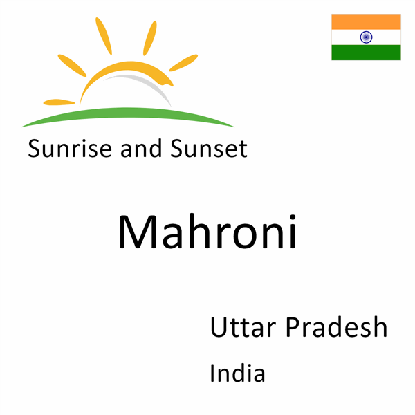 Sunrise and sunset times for Mahroni, Uttar Pradesh, India