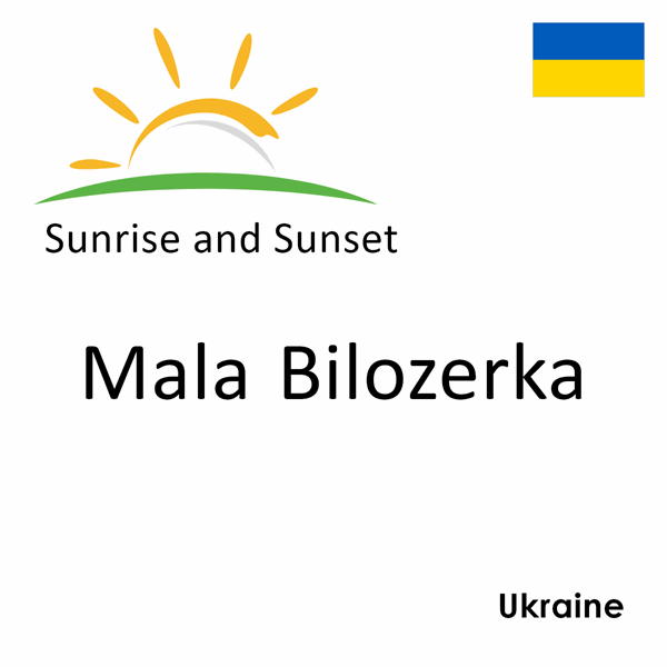 Sunrise and sunset times for Mala Bilozerka, Ukraine