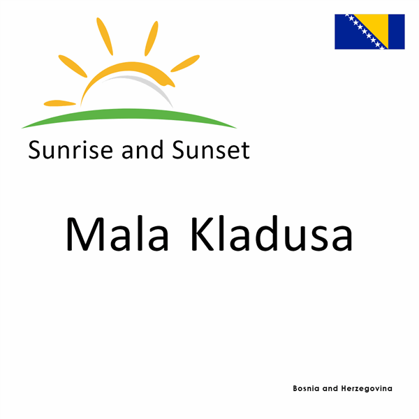 Sunrise and sunset times for Mala Kladusa, Bosnia and Herzegovina