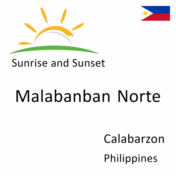 Sunrise and sunset times for Malabanban Norte, Calabarzon, Philippines