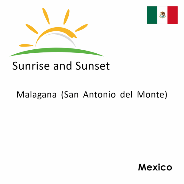 Sunrise and sunset times for Malagana (San Antonio del Monte), Mexico