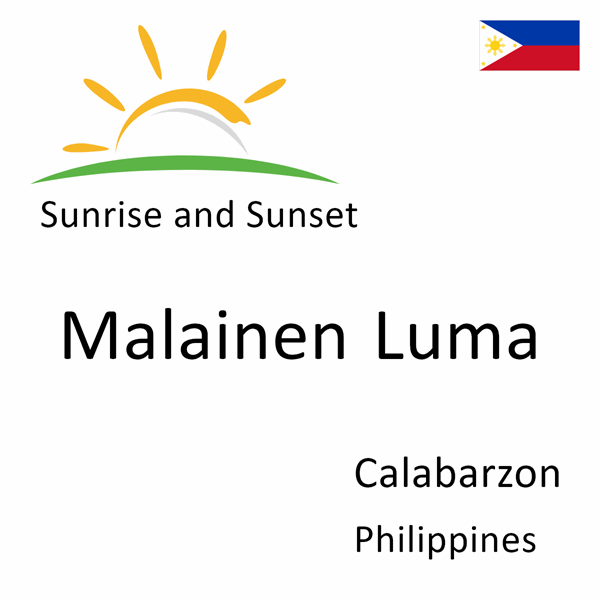 Sunrise and sunset times for Malainen Luma, Calabarzon, Philippines