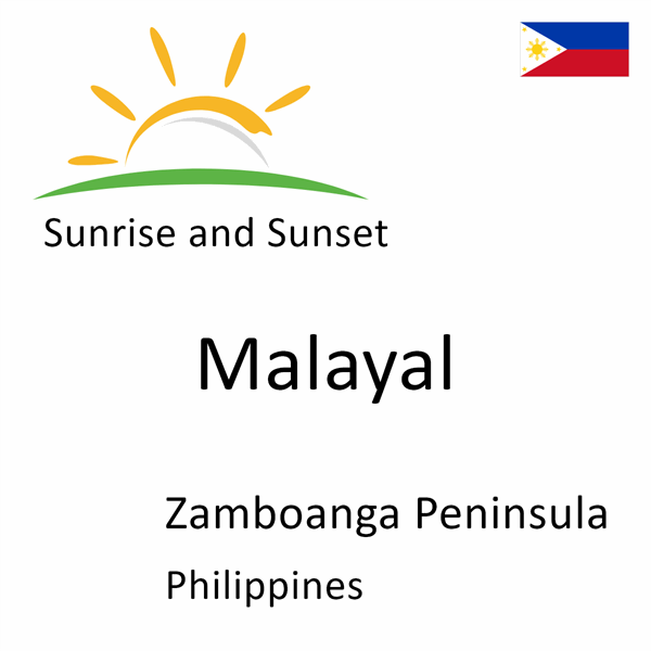 Sunrise and sunset times for Malayal, Zamboanga Peninsula, Philippines