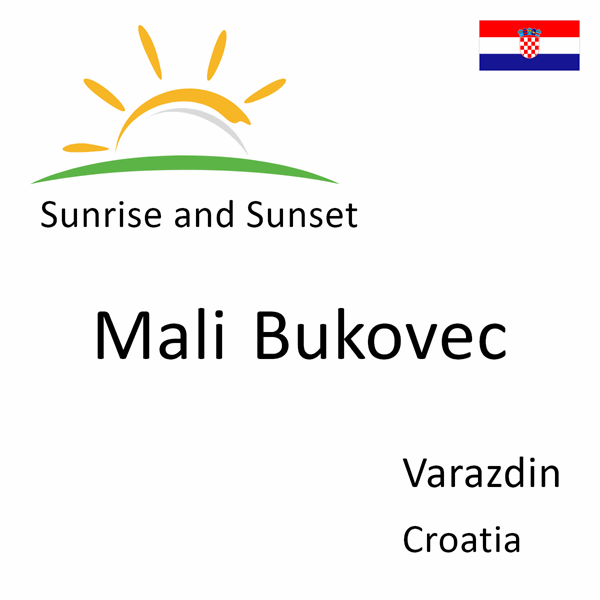 Sunrise and sunset times for Mali Bukovec, Varazdin, Croatia