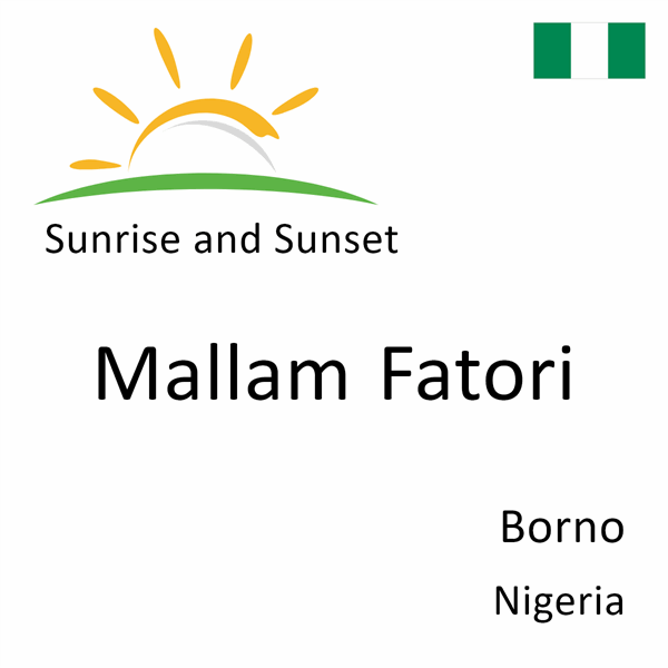 Sunrise and sunset times for Mallam Fatori, Borno, Nigeria