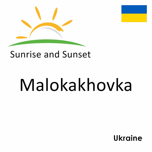 Sunrise and sunset times for Malokakhovka, Ukraine