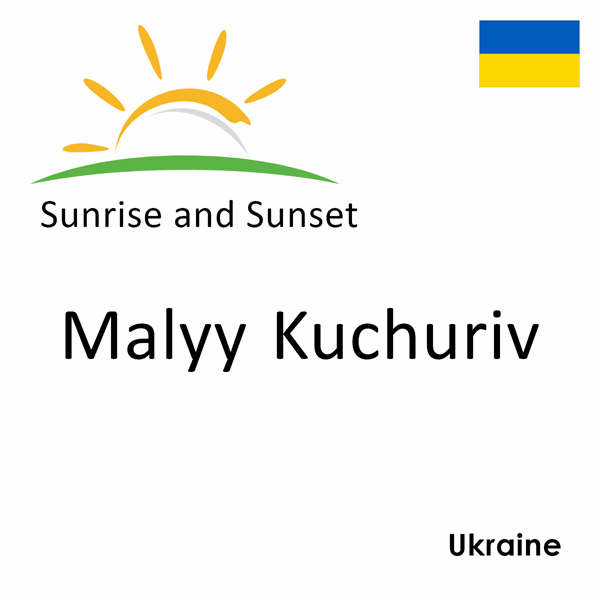 Sunrise and sunset times for Malyy Kuchuriv, Ukraine