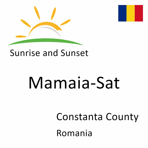 Sunrise and sunset times for Mamaia-Sat, Constanta County, Romania