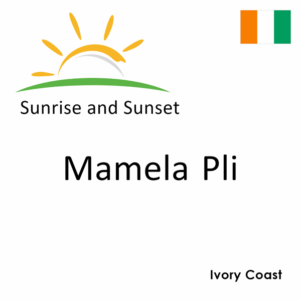 Sunrise and sunset times for Mamela Pli, Ivory Coast