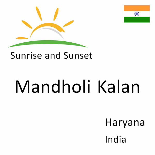 Sunrise and sunset times for Mandholi Kalan, Haryana, India