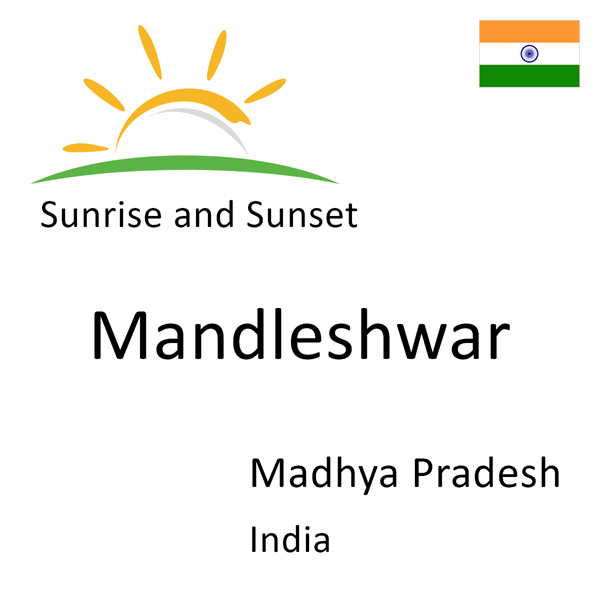 Sunrise and sunset times for Mandleshwar, Madhya Pradesh, India