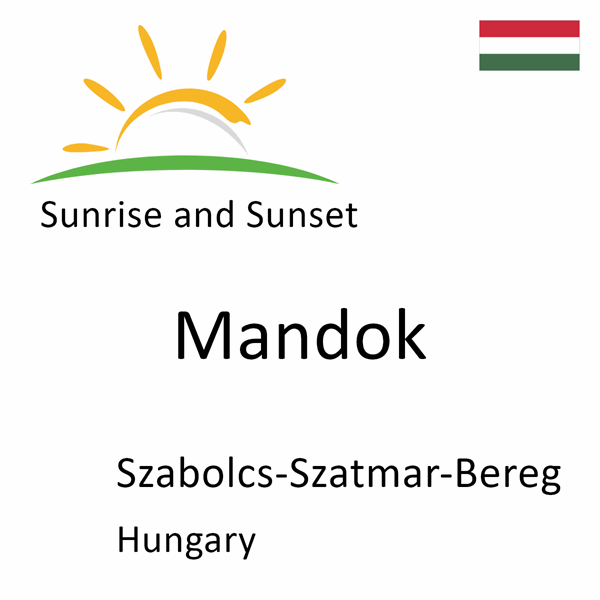 Sunrise and sunset times for Mandok, Szabolcs-Szatmar-Bereg, Hungary