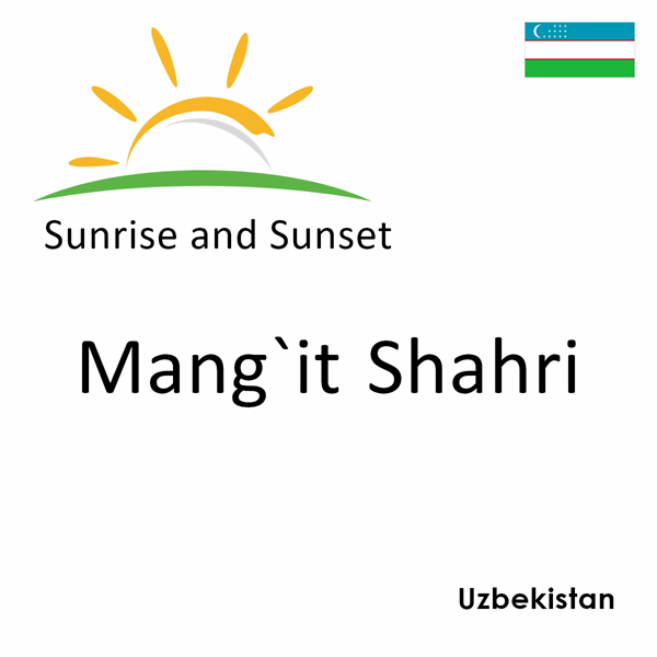 Sunrise and sunset times for Mang`it Shahri, Uzbekistan