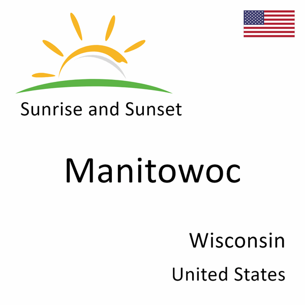 Sunrise and sunset times for Manitowoc, Wisconsin, United States