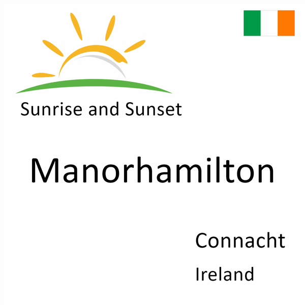 Sunrise and sunset times for Manorhamilton, Connacht, Ireland