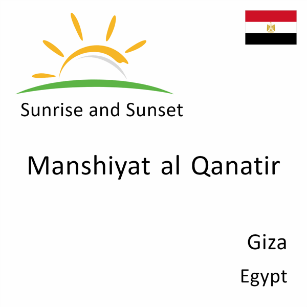 Sunrise and sunset times for Manshiyat al Qanatir, Giza, Egypt