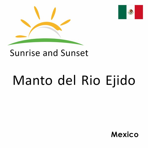 Sunrise and sunset times for Manto del Rio Ejido, Mexico