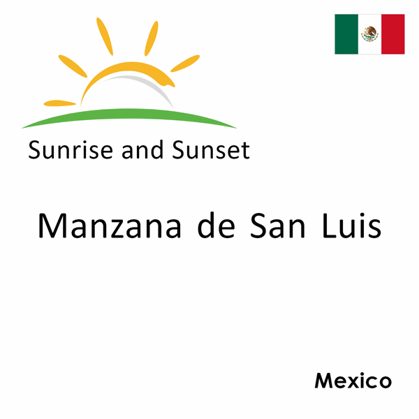 Sunrise and sunset times for Manzana de San Luis, Mexico