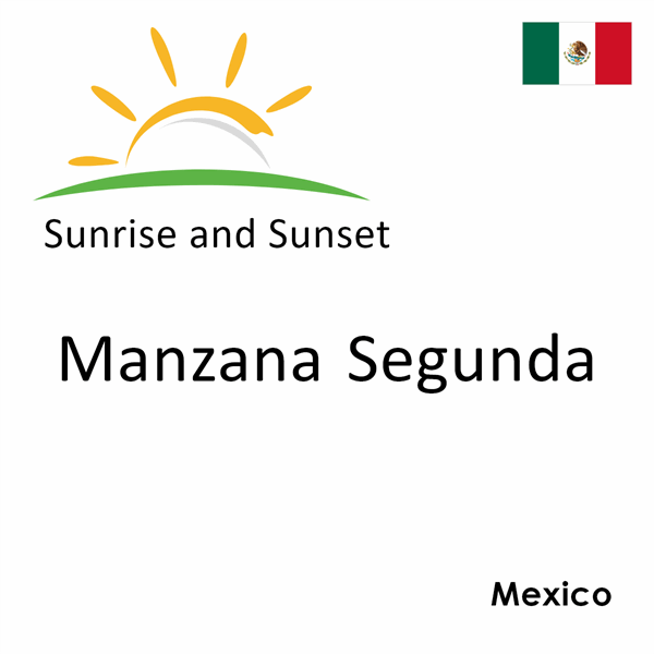 Sunrise and sunset times for Manzana Segunda, Mexico