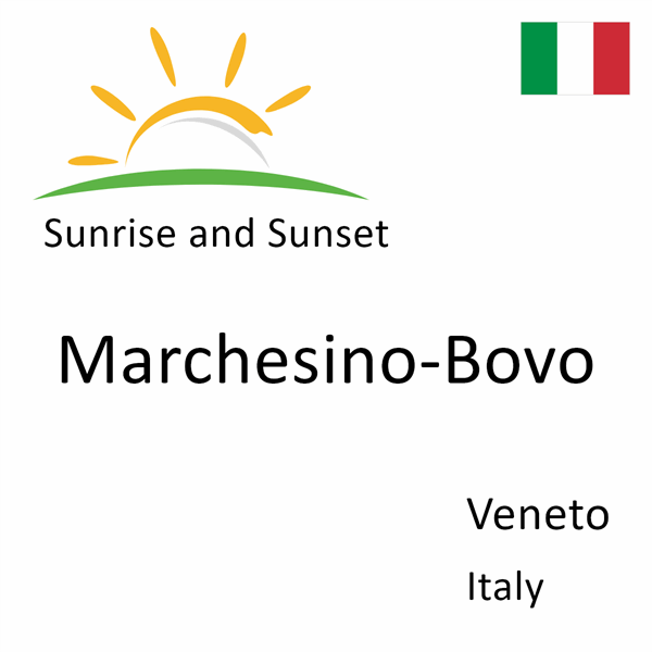 Sunrise and sunset times for Marchesino-Bovo, Veneto, Italy