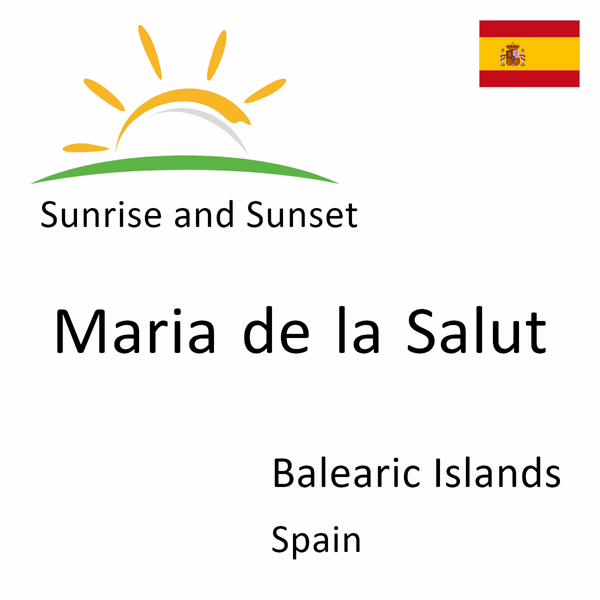 Sunrise and sunset times for Maria de la Salut, Balearic Islands, Spain