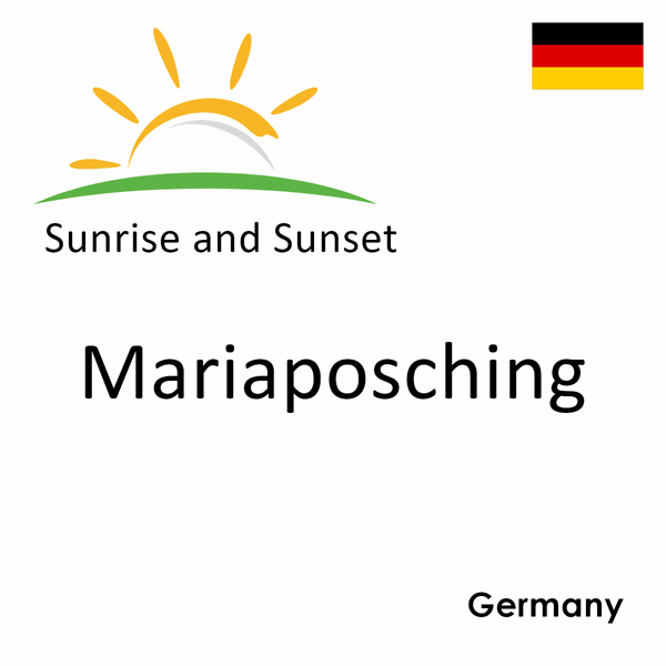 Sunrise and sunset times for Mariaposching, Germany