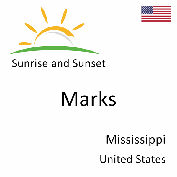 Sunrise and sunset times for Marks, Mississippi, United States