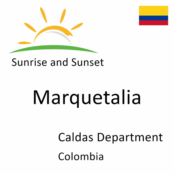 Sunrise and sunset times for Marquetalia, Caldas Department, Colombia