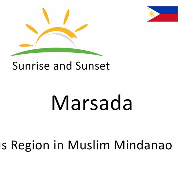 Sunrise and sunset times for Marsada, Autonomous Region in Muslim Mindanao, Philippines