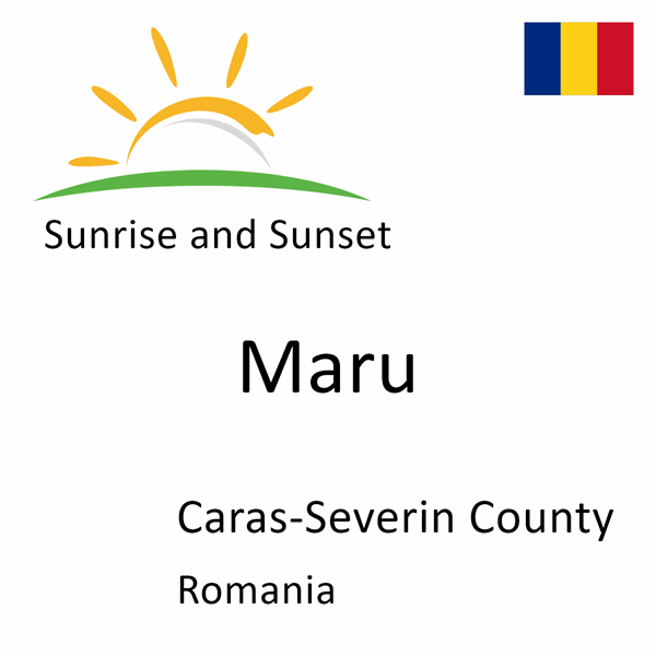 Sunrise and sunset times for Maru, Caras-Severin County, Romania