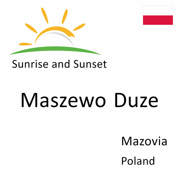 Sunrise and sunset times for Maszewo Duze, Mazovia, Poland