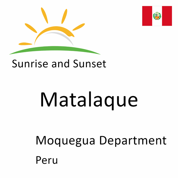 Sunrise and sunset times for Matalaque, Moquegua Department, Peru