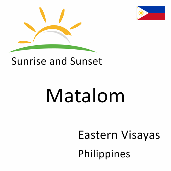 Sunrise and sunset times for Matalom, Eastern Visayas, Philippines