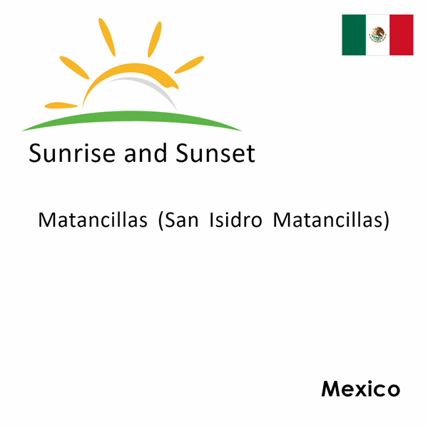 Sunrise and sunset times for Matancillas (San Isidro Matancillas), Mexico