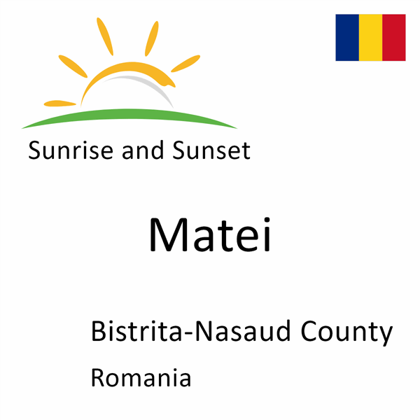 Sunrise and sunset times for Matei, Bistrita-Nasaud County, Romania