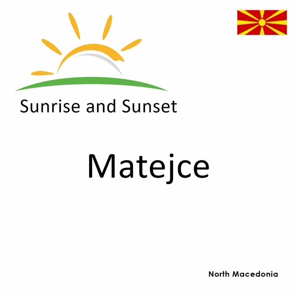 Sunrise and sunset times for Matejce, North Macedonia