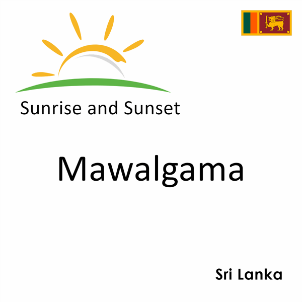 Sunrise and sunset times for Mawalgama, Sri Lanka