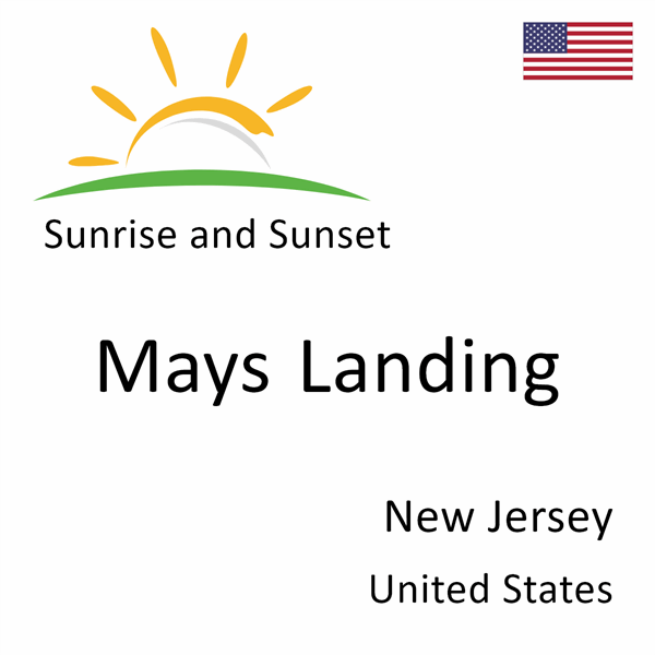 Sunrise and sunset times for Mays Landing, New Jersey, United States