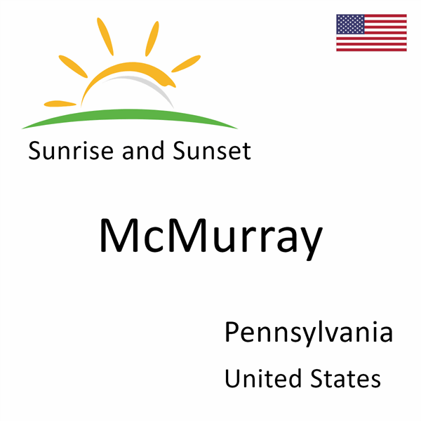 Sunrise and sunset times for McMurray, Pennsylvania, United States