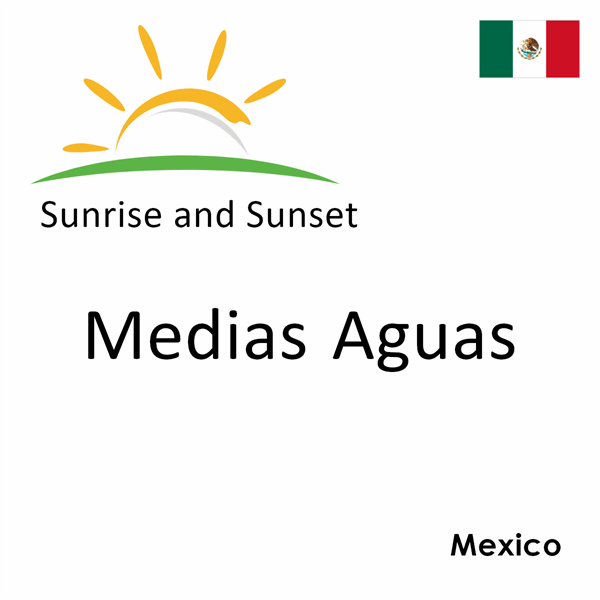 Sunrise and sunset times for Medias Aguas, Mexico