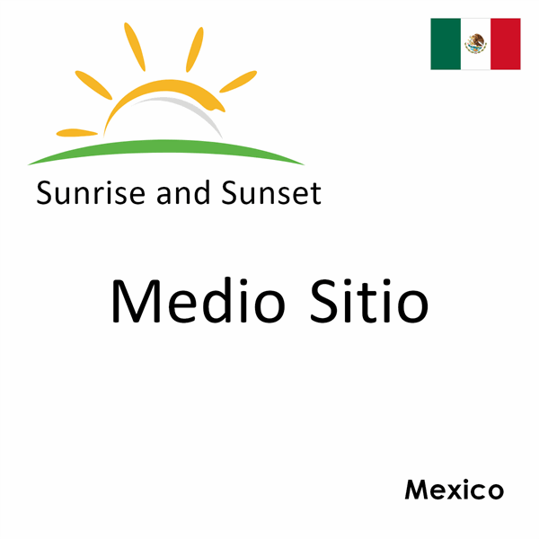 Sunrise and sunset times for Medio Sitio, Mexico