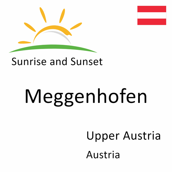 Sunrise and sunset times for Meggenhofen, Upper Austria, Austria