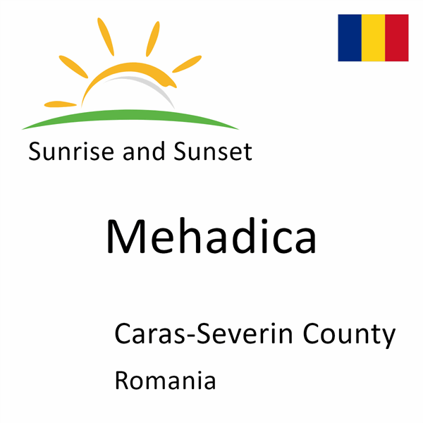 Sunrise and sunset times for Mehadica, Caras-Severin County, Romania