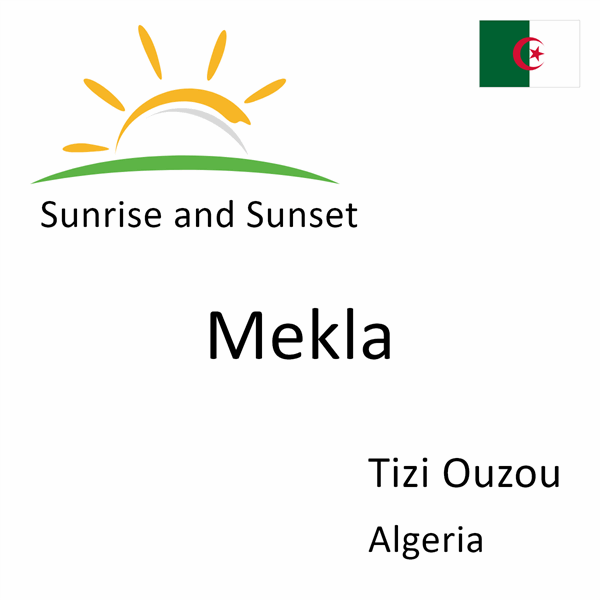 Sunrise and sunset times for Mekla, Tizi Ouzou, Algeria