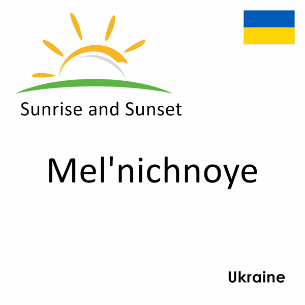 Sunrise and sunset times for Mel'nichnoye, Ukraine