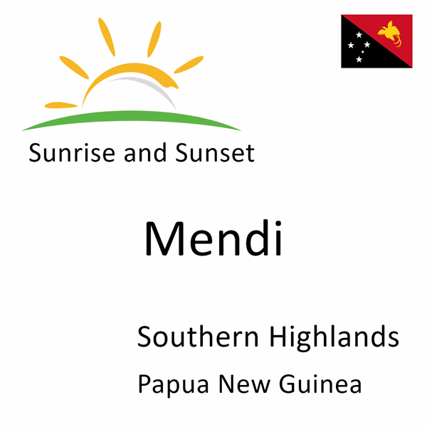 Sunrise and sunset times for Mendi, Southern Highlands, Papua New Guinea