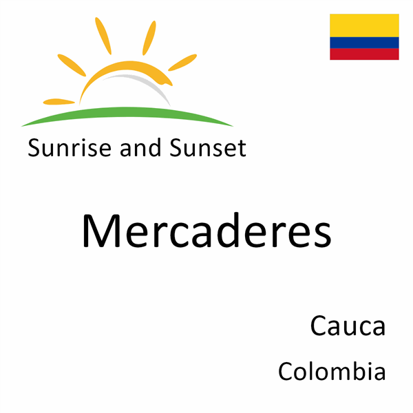 Sunrise and sunset times for Mercaderes, Cauca, Colombia